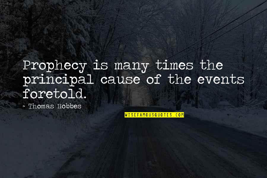 Proletarios Definicion Quotes By Thomas Hobbes: Prophecy is many times the principal cause of