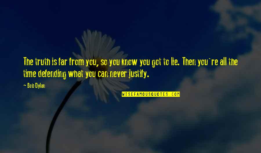 Proleter Arilje Quotes By Bob Dylan: The truth is far from you, so you