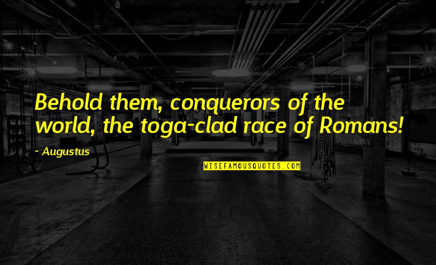 Proliferants Quotes By Augustus: Behold them, conquerors of the world, the toga-clad