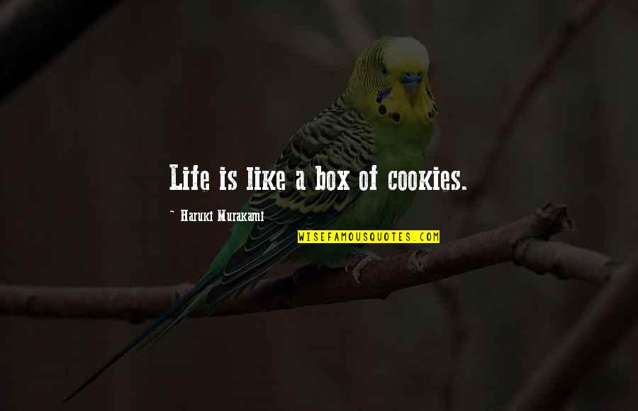Proliferants Quotes By Haruki Murakami: Life is like a box of cookies.