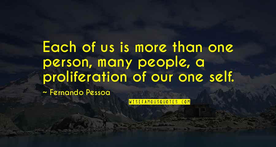 Proliferation Quotes By Fernando Pessoa: Each of us is more than one person,
