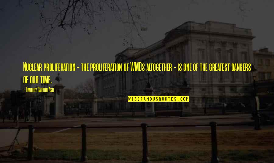 Proliferation Quotes By Timothy Garton Ash: Nuclear proliferation - the proliferation of WMDs altogether Proliferation Quotes By Timothy Garton Ash: Nuclear proliferation - the proliferation of WMDs altogether