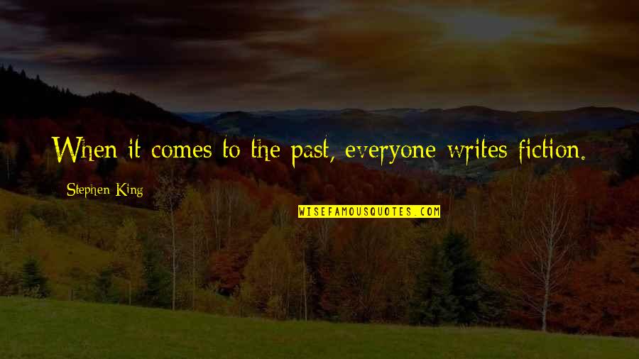Proliferations Quotes By Stephen King: When it comes to the past, everyone writes