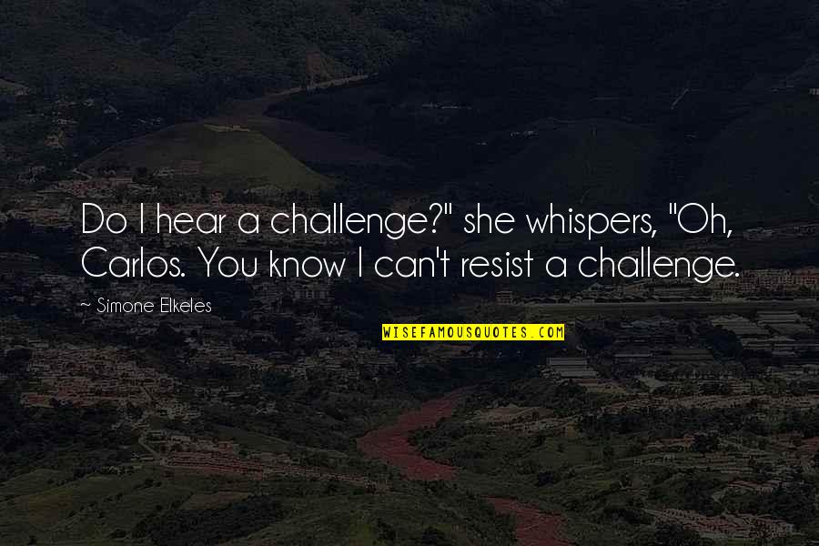 Prolific Living Quotes By Simone Elkeles: Do I hear a challenge?" she whispers, "Oh,
