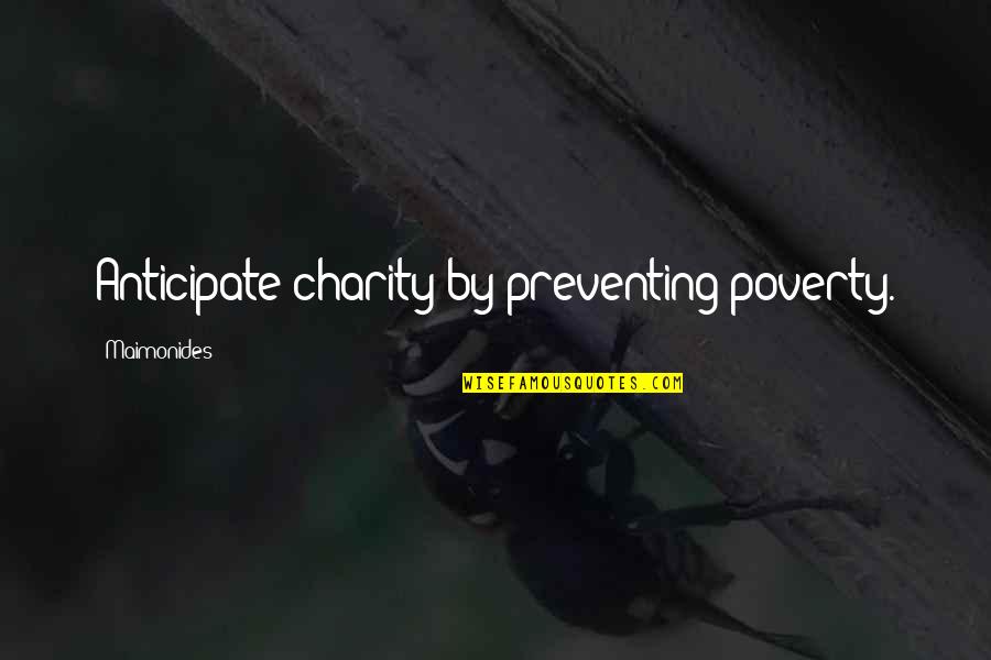 Prolific Love Quotes By Maimonides: Anticipate charity by preventing poverty.