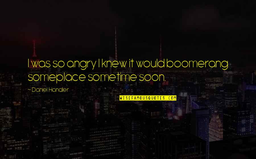 Prolifically In A Sentence Quotes By Daniel Handler: I was so angry I knew it would Prolifically In A Sentence Quotes By Daniel Handler: I was so angry I knew it would