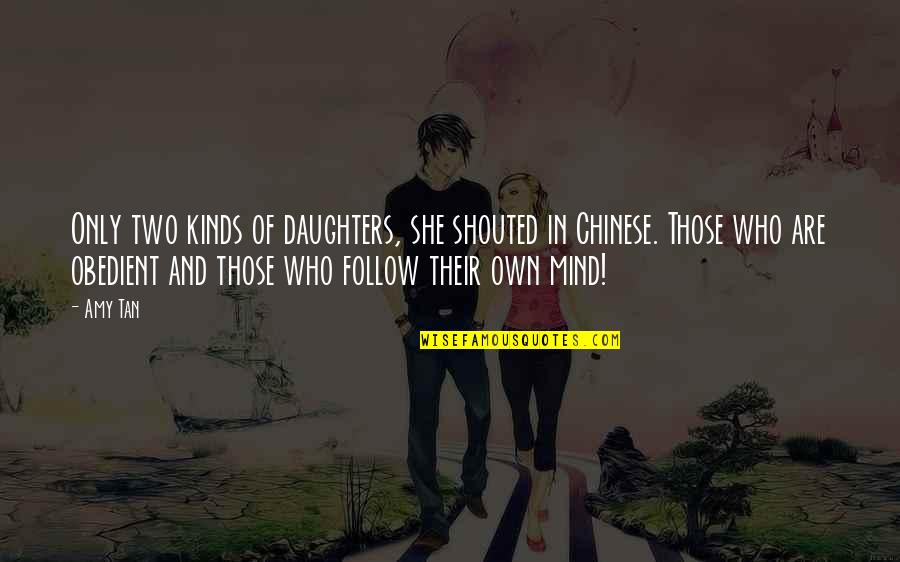 Proline Concrete Quotes By Amy Tan: Only two kinds of daughters, she shouted in Proline Concrete Quotes By Amy Tan: Only two kinds of daughters, she shouted in