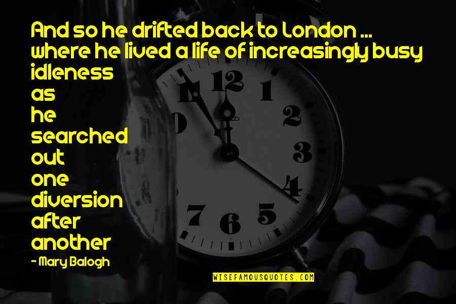 Proline Concrete Quotes By Mary Balogh: And so he drifted back to London ... Proline Concrete Quotes By Mary Balogh: And so he drifted back to London ...