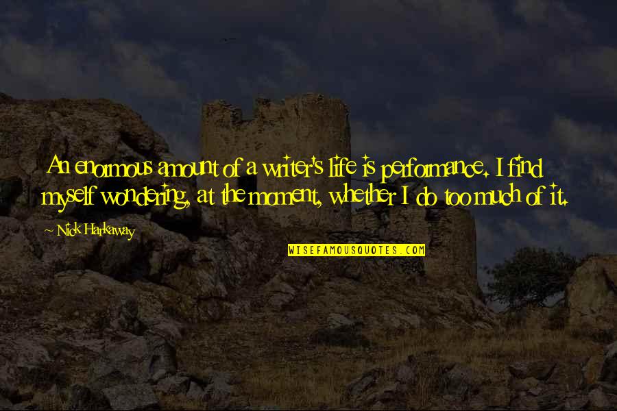 Proline Concrete Quotes By Nick Harkaway: An enormous amount of a writer's life is Proline Concrete Quotes By Nick Harkaway: An enormous amount of a writer's life is