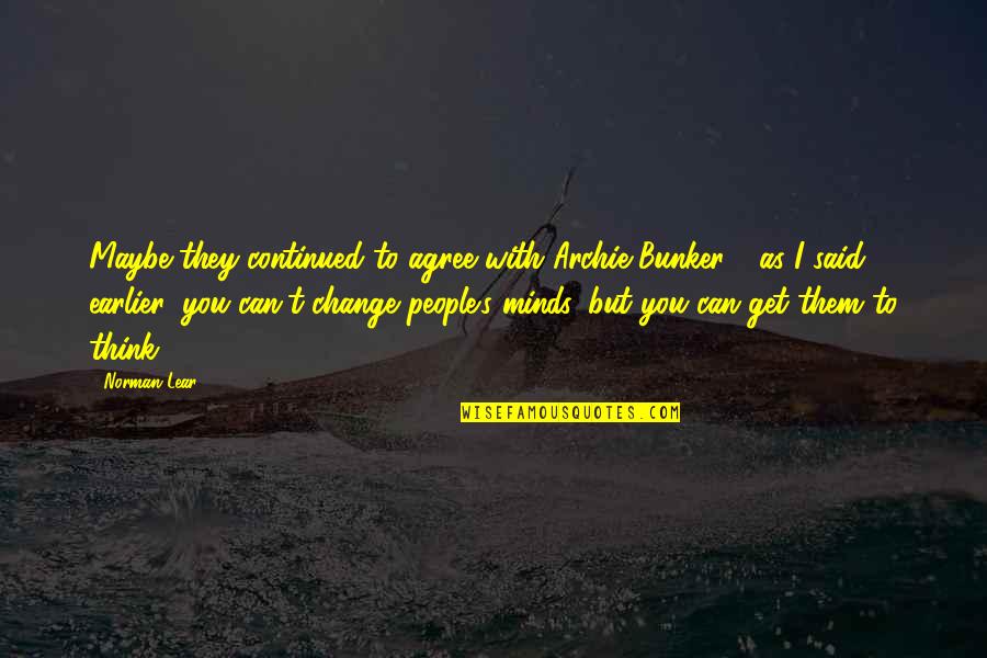 Proline Concrete Quotes By Norman Lear: Maybe they continued to agree with Archie Bunker