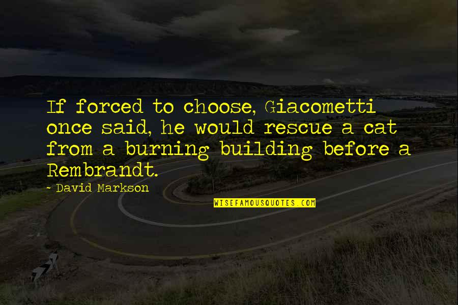 Prolive Quotes By David Markson: If forced to choose, Giacometti once said, he