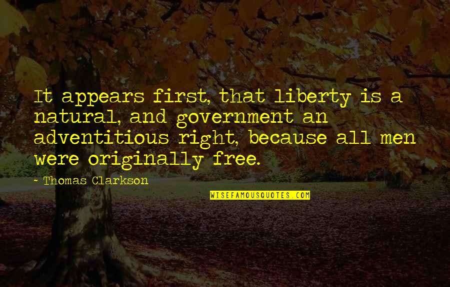 Prolix Quotes By Thomas Clarkson: It appears first, that liberty is a natural,