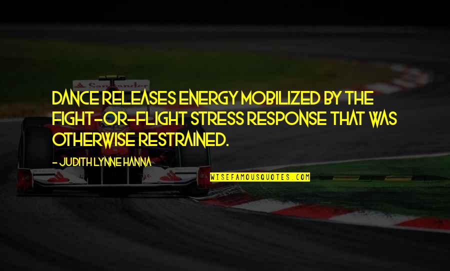 Proljetno Kolo Quotes By Judith Lynne Hanna: Dance releases energy mobilized by the fight-or-flight stress Proljetno Kolo Quotes By Judith Lynne Hanna: Dance releases energy mobilized by the fight-or-flight stress
