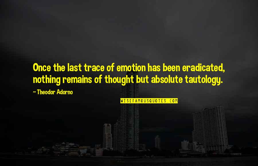 Proljetno Kolo Quotes By Theodor Adorno: Once the last trace of emotion has been Proljetno Kolo Quotes By Theodor Adorno: Once the last trace of emotion has been