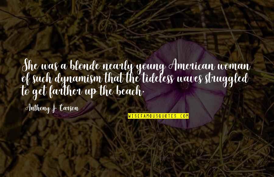 Proljetno Vrtno Quotes By Anthony J. Carson: She was a blonde nearly young American woman