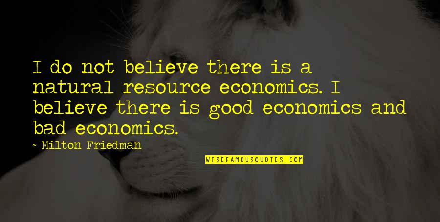 Prolly Heard Quotes By Milton Friedman: I do not believe there is a natural Prolly Heard Quotes By Milton Friedman: I do not believe there is a natural