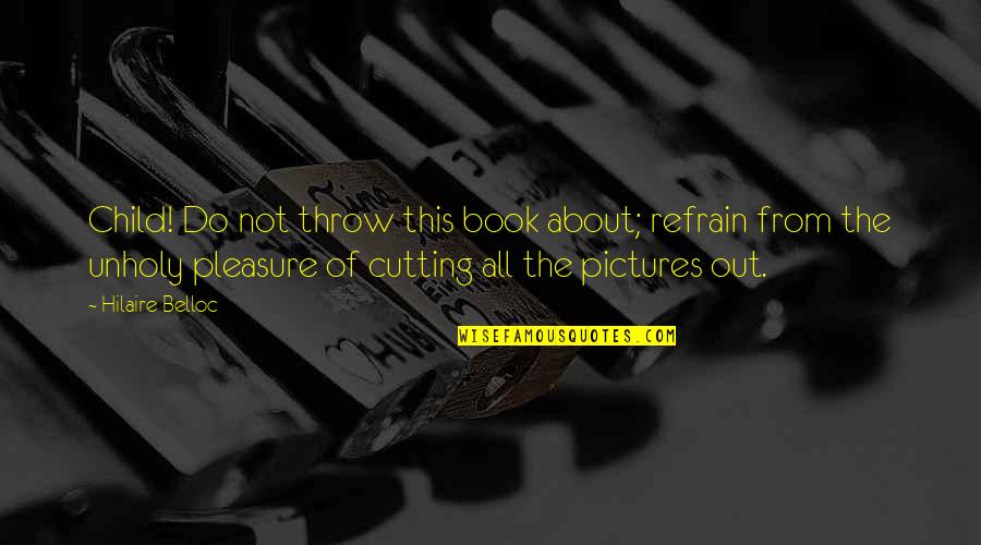 Prolog Single Double Quotes By Hilaire Belloc: Child! Do not throw this book about; refrain