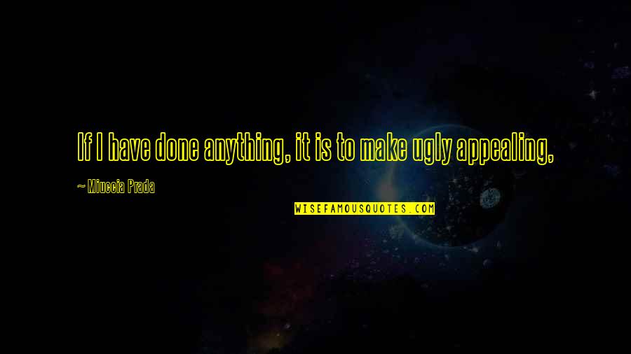 Prolog Single Double Quotes By Miuccia Prada: If I have done anything, it is to