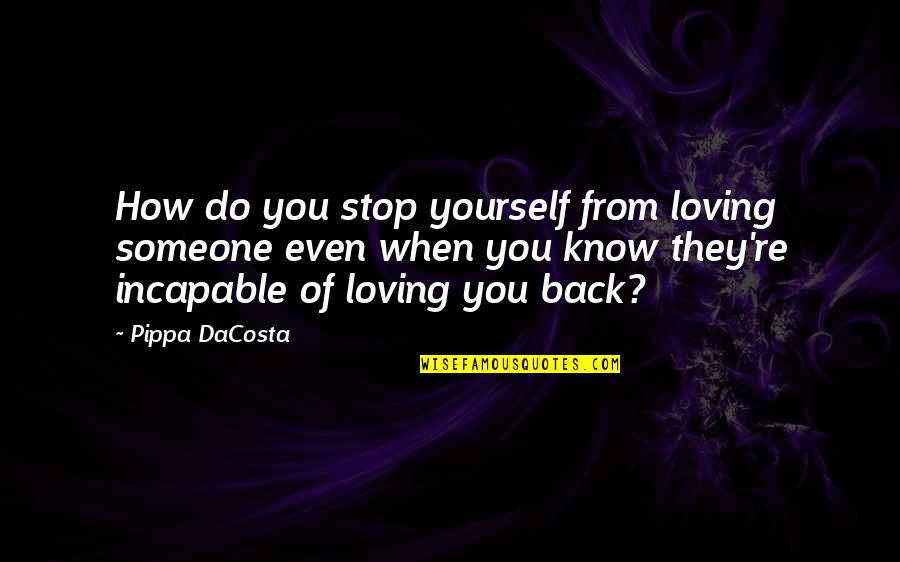 Prologue And Epilogue Quotes By Pippa DaCosta: How do you stop yourself from loving someone Prologue And Epilogue Quotes By Pippa DaCosta: How do you stop yourself from loving someone