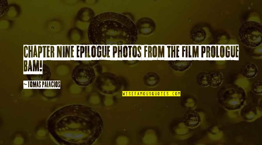 Prologue And Epilogue Quotes By Tomas Palacios: Chapter Nine Epilogue Photos from the Film PROLOGUE Prologue And Epilogue Quotes By Tomas Palacios: Chapter Nine Epilogue Photos from the Film PROLOGUE