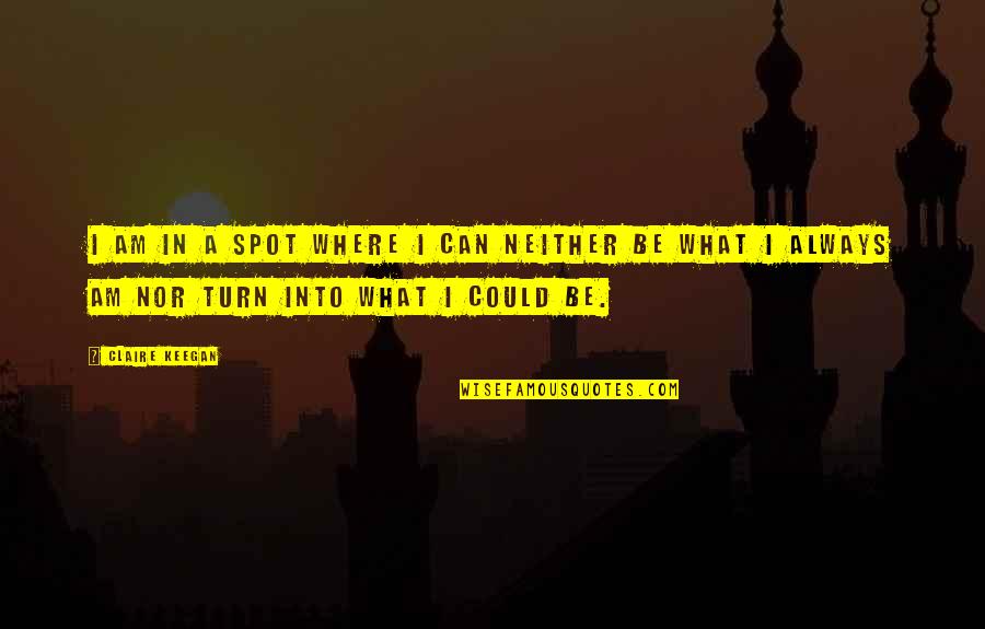 Prologue Romeo Quotes By Claire Keegan: I am in a spot where I can Prologue Romeo Quotes By Claire Keegan: I am in a spot where I can