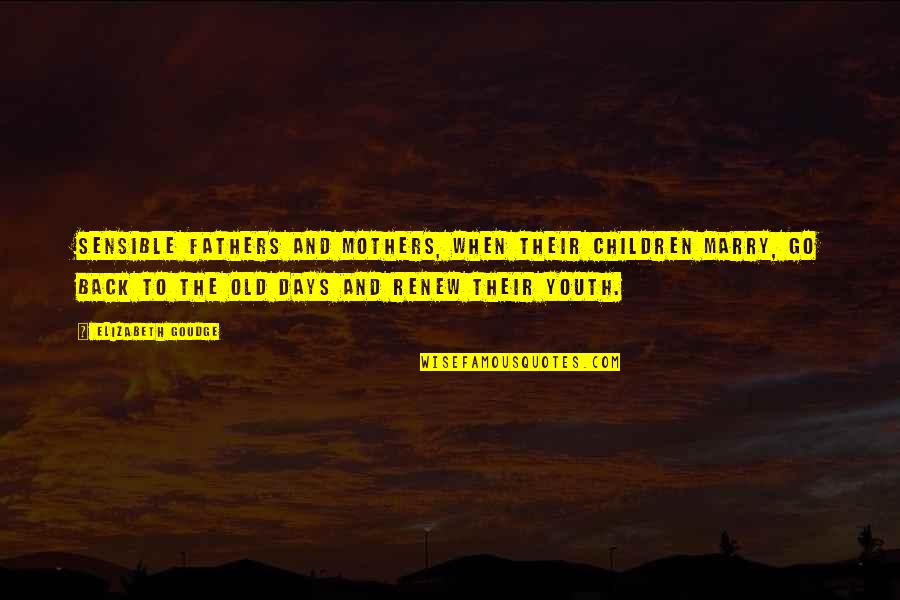 Prologue To The Canterbury Quotes By Elizabeth Goudge: Sensible fathers and mothers, when their children marry, Prologue To The Canterbury Quotes By Elizabeth Goudge: Sensible fathers and mothers, when their children marry,