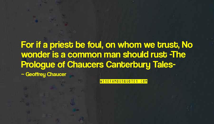 Prologue To The Canterbury Quotes By Geoffrey Chaucer: For if a priest be foul, on whom Prologue To The Canterbury Quotes By Geoffrey Chaucer: For if a priest be foul, on whom