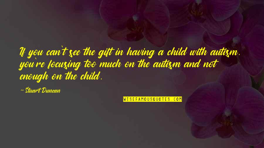 Prologue To The Canterbury Quotes By Stuart Duncan: If you can't see the gift in having Prologue To The Canterbury Quotes By Stuart Duncan: If you can't see the gift in having
