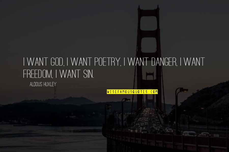 Prologues Quotes By Aldous Huxley: I want God, I want poetry, I want