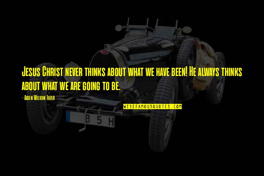 Prolon Quotes By Aiden Wilson Tozer: Jesus Christ never thinks about what we have Prolon Quotes By Aiden Wilson Tozer: Jesus Christ never thinks about what we have