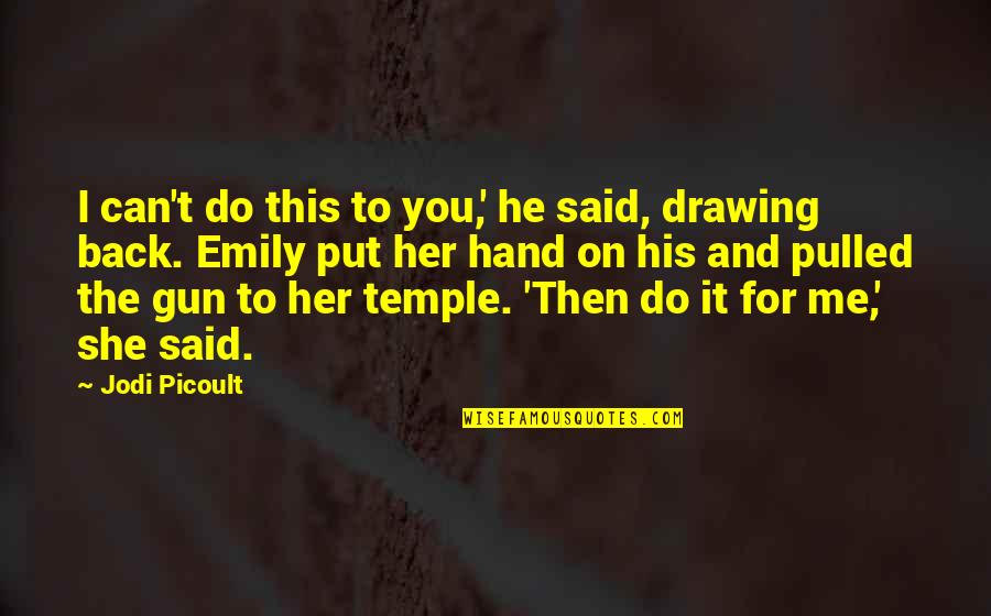 Prolon Quotes By Jodi Picoult: I can't do this to you,' he said, Prolon Quotes By Jodi Picoult: I can't do this to you,' he said,