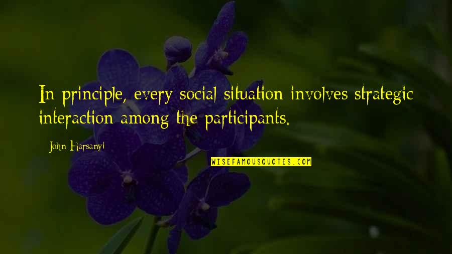 Prolon Quotes By John Harsanyi: In principle, every social situation involves strategic interaction Prolon Quotes By John Harsanyi: In principle, every social situation involves strategic interaction