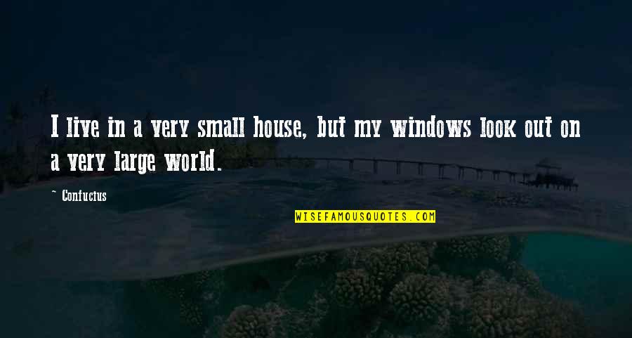 Prolongada Definicion Quotes By Confucius: I live in a very small house, but