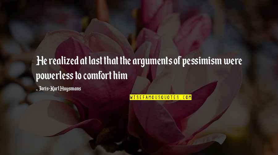 Prolongada Definicion Quotes By Joris-Karl Huysmans: He realized at last that the arguments of
