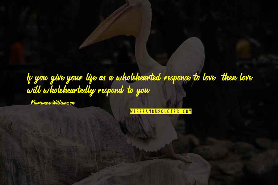 Prolongada Definicion Quotes By Marianne Williamson: If you give your life as a wholehearted