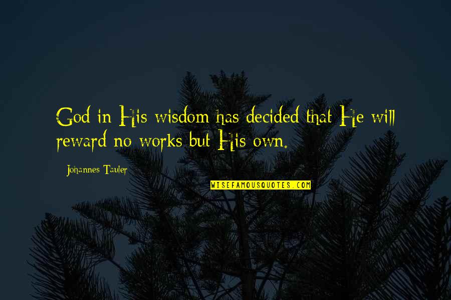 Prolongado Concepto Quotes By Johannes Tauler: God in His wisdom has decided that He Prolongado Concepto Quotes By Johannes Tauler: God in His wisdom has decided that He