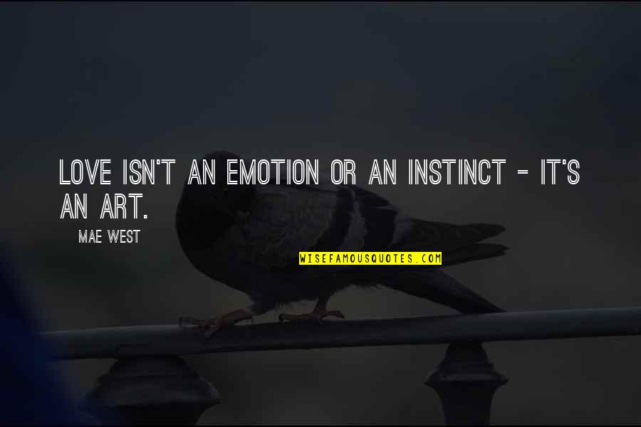 Prolongado Concepto Quotes By Mae West: Love isn't an emotion or an instinct -