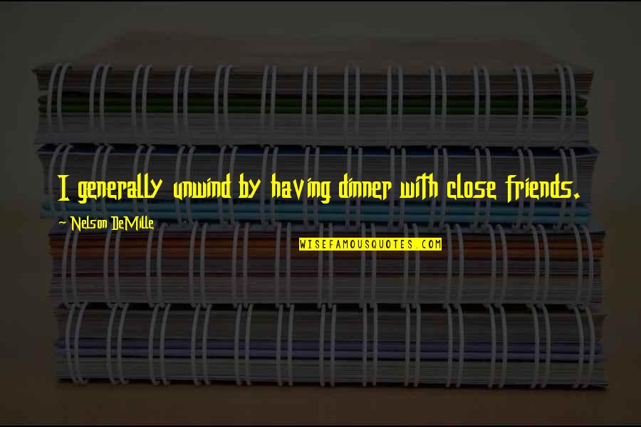 Prolongado Concepto Quotes By Nelson DeMille: I generally unwind by having dinner with close Prolongado Concepto Quotes By Nelson DeMille: I generally unwind by having dinner with close