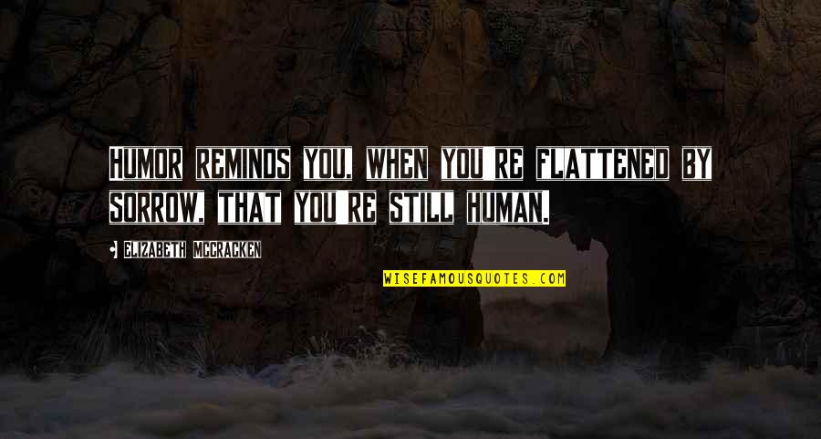 Prolongar Definicion Quotes By Elizabeth McCracken: Humor reminds you, when you're flattened by sorrow, Prolongar Definicion Quotes By Elizabeth McCracken: Humor reminds you, when you're flattened by sorrow,