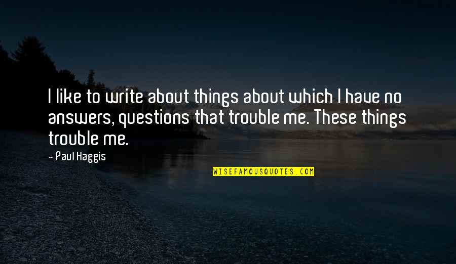 Prolongar Definicion Quotes By Paul Haggis: I like to write about things about which Prolongar Definicion Quotes By Paul Haggis: I like to write about things about which