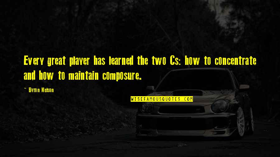 Prolongation De La Quotes By Byron Nelson: Every great player has learned the two Cs: