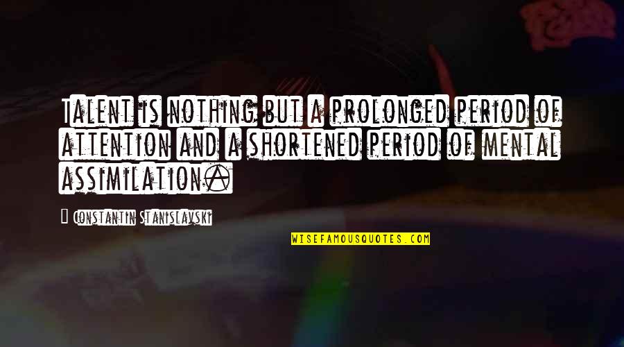 Prolonged Period Quotes By Constantin Stanislavski: Talent is nothing but a prolonged period of