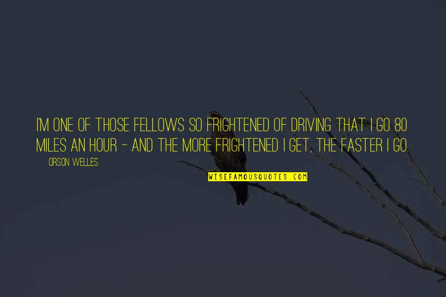 Prolongs Male Quotes By Orson Welles: I'm one of those fellows so frightened of Prolongs Male Quotes By Orson Welles: I'm one of those fellows so frightened of