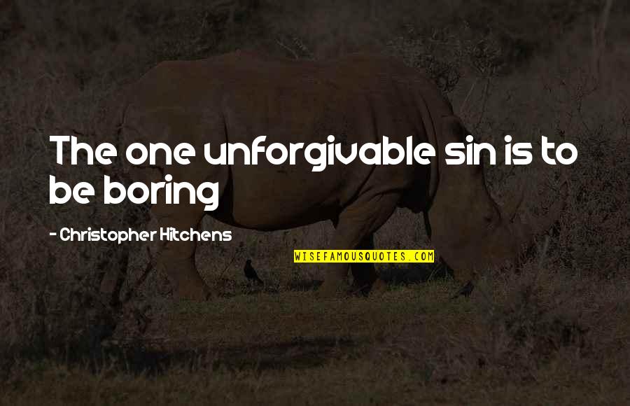 Prolongs Quotes By Christopher Hitchens: The one unforgivable sin is to be boring Prolongs Quotes By Christopher Hitchens: The one unforgivable sin is to be boring
