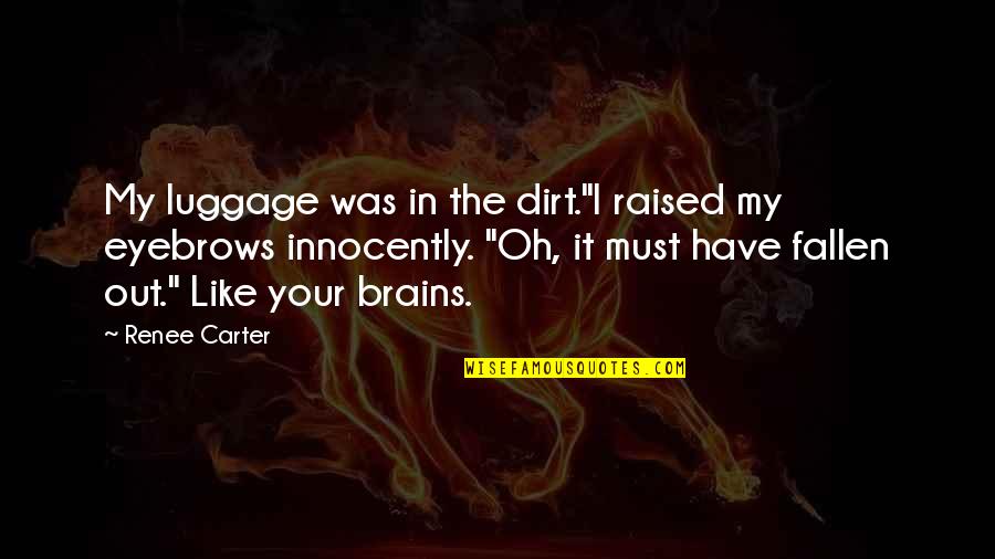 Prolongs Quotes By Renee Carter: My luggage was in the dirt."I raised my Prolongs Quotes By Renee Carter: My luggage was in the dirt."I raised my