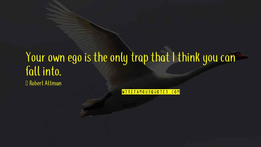 Prolost Boardo Quotes By Robert Altman: Your own ego is the only trap that