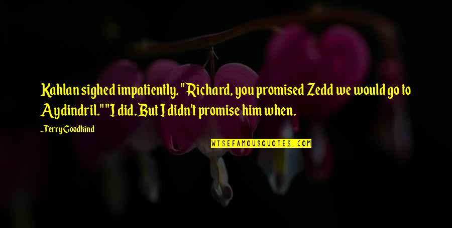 Proloy Bangla Quotes By Terry Goodkind: Kahlan sighed impatiently. "Richard, you promised Zedd we