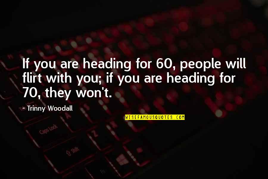 Prolungamento Naspi Quotes By Trinny Woodall: If you are heading for 60, people will Prolungamento Naspi Quotes By Trinny Woodall: If you are heading for 60, people will