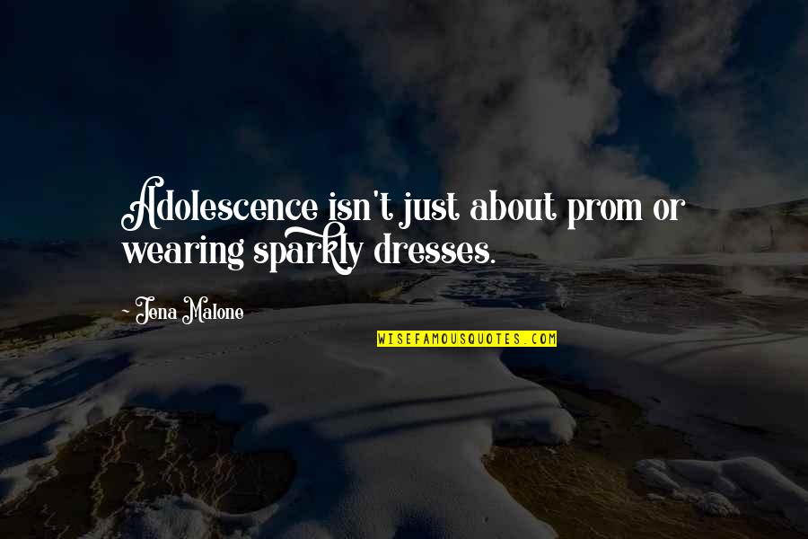 Prom Dresses Quotes By Jena Malone: Adolescence isn't just about prom or wearing sparkly