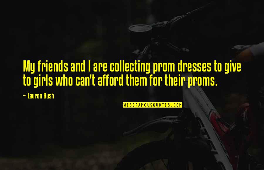 Prom Dresses Quotes By Lauren Bush: My friends and I are collecting prom dresses